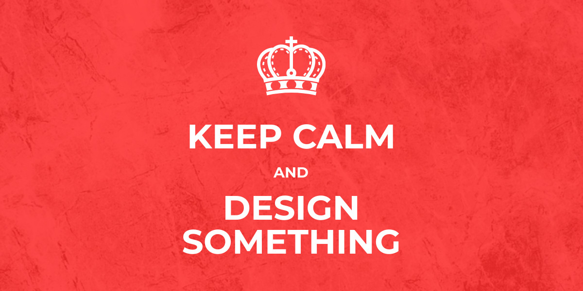 Keep Calm and Design Something