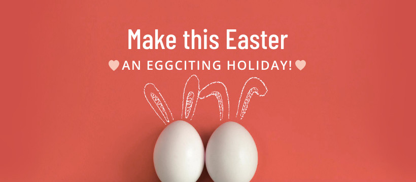 Make Easter an Eggciting Holiday