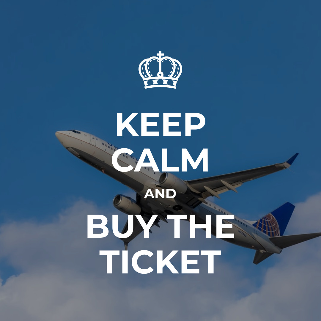 Keep Calm and Buy the Ticket