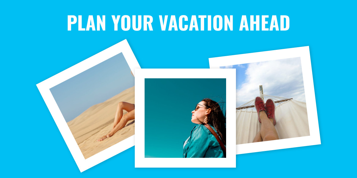 Plan Your Vacation Ahead 