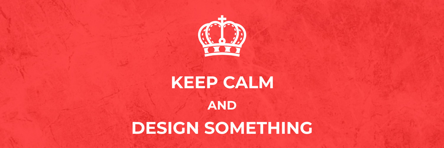 Keep Calm and Design Something