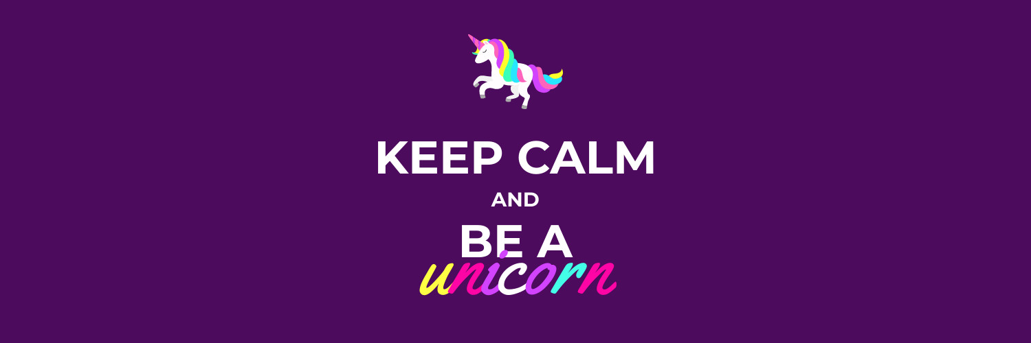 Keep Calm and Be a Unicorn