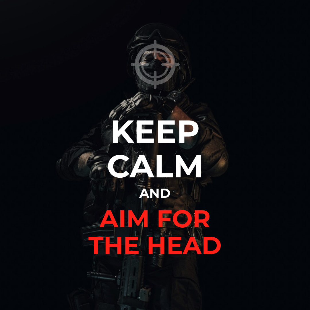 Keep Calm and Aim for the Head
