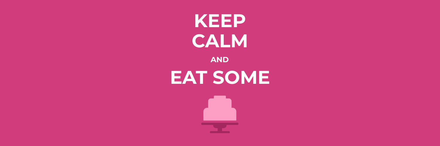 Keep Calm and Eat Some Cake