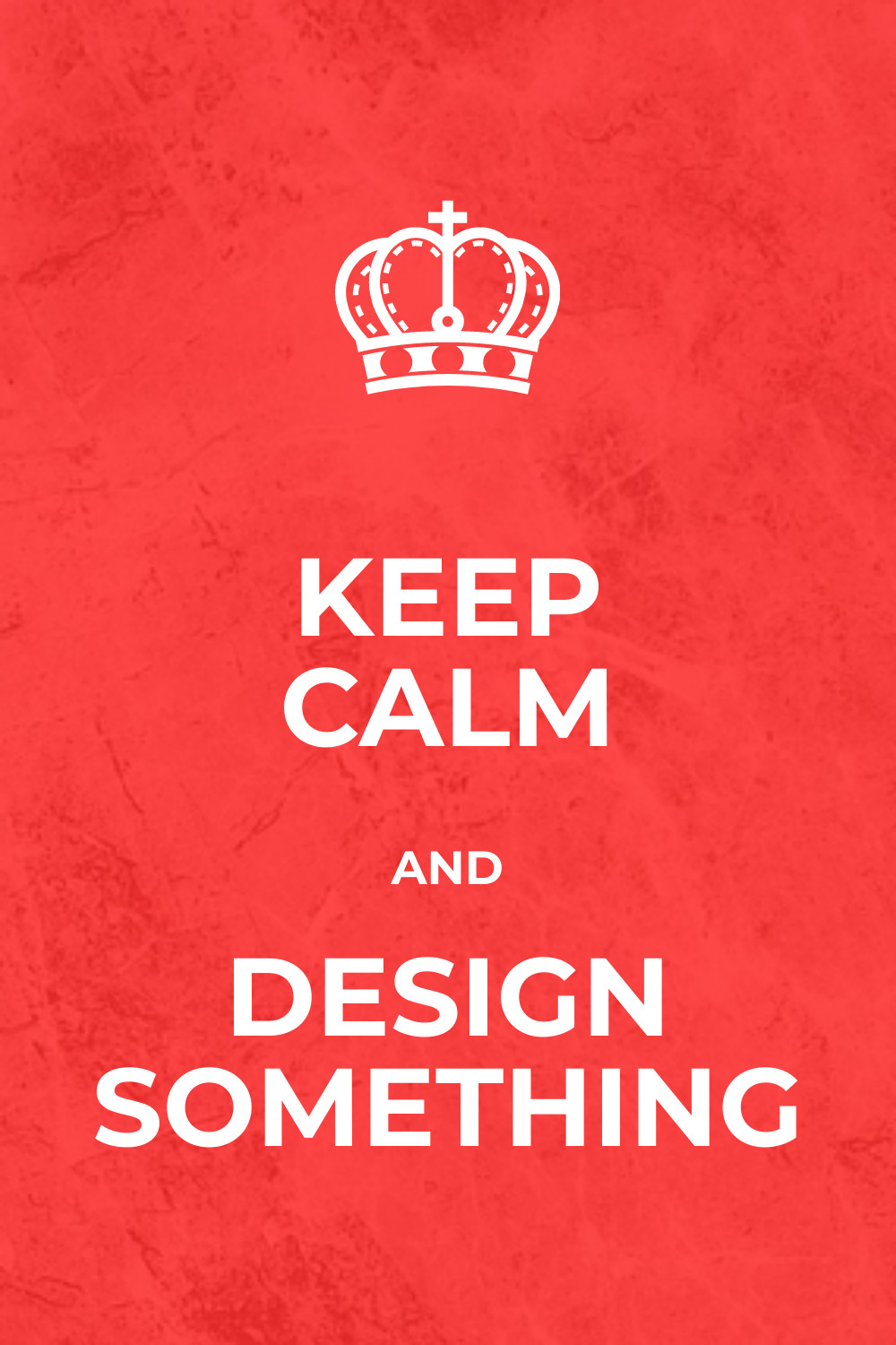 Keep Calm and Design Something