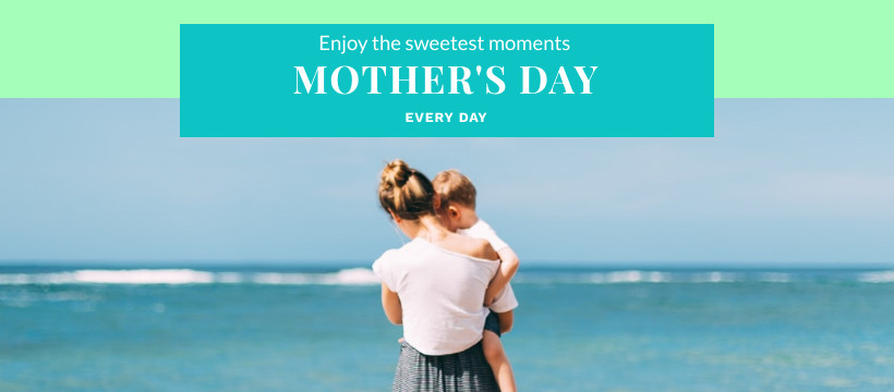 Mother's Day Enjoy the Sweetest Moments